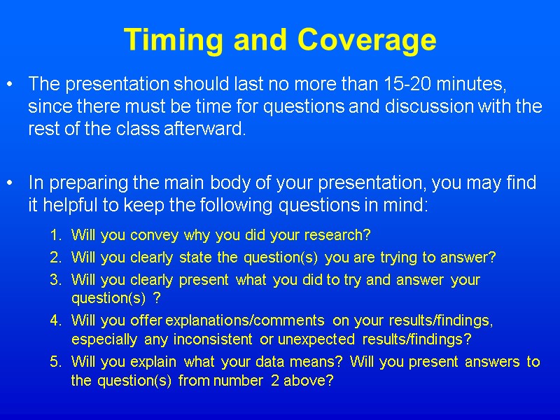 Timing and Coverage  The presentation should last no more than 15-20 minutes, since
